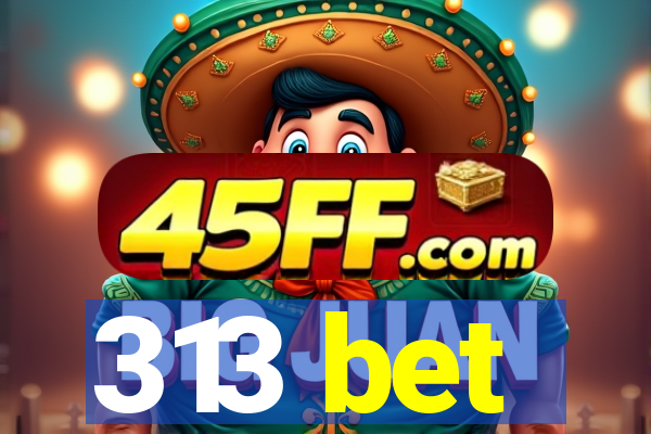 313 bet